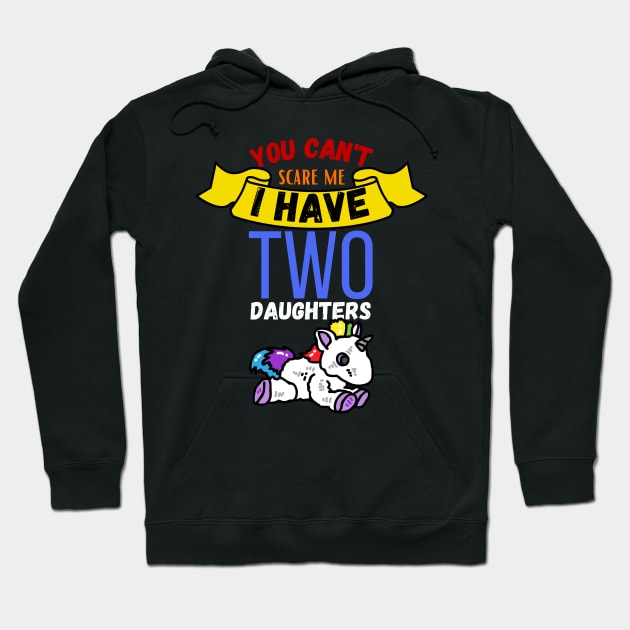 You Can't Scare Me I Have Two Daugthers Hoodie by maxdax